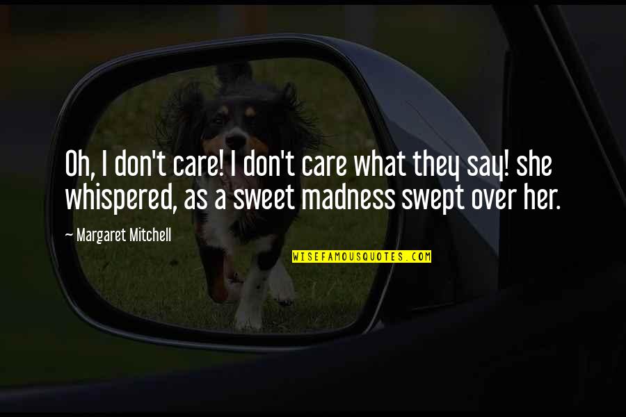 She Whispered Quotes By Margaret Mitchell: Oh, I don't care! I don't care what
