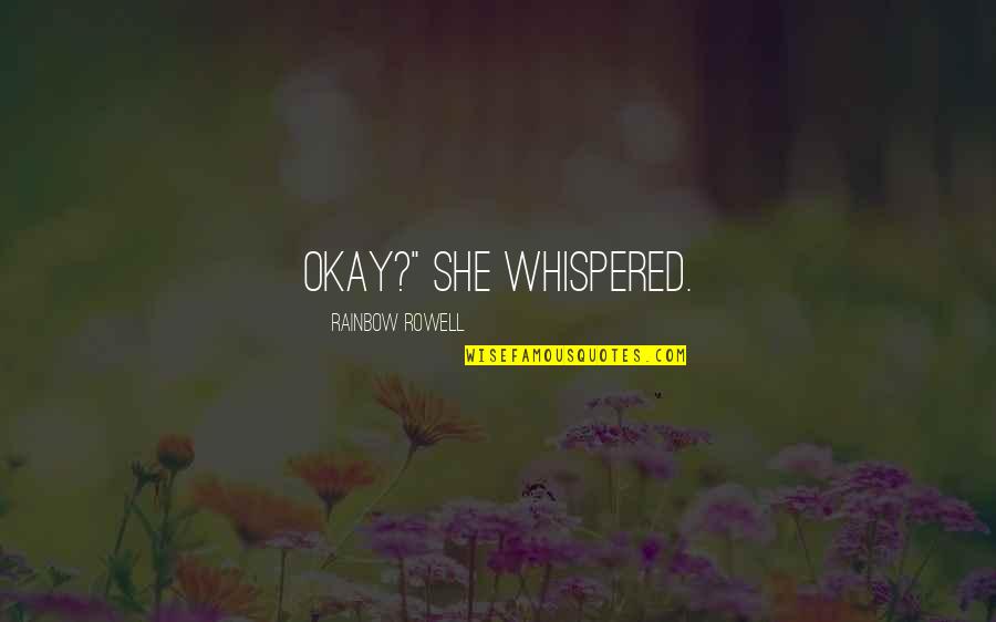 She Whispered Quotes By Rainbow Rowell: Okay?" she whispered.