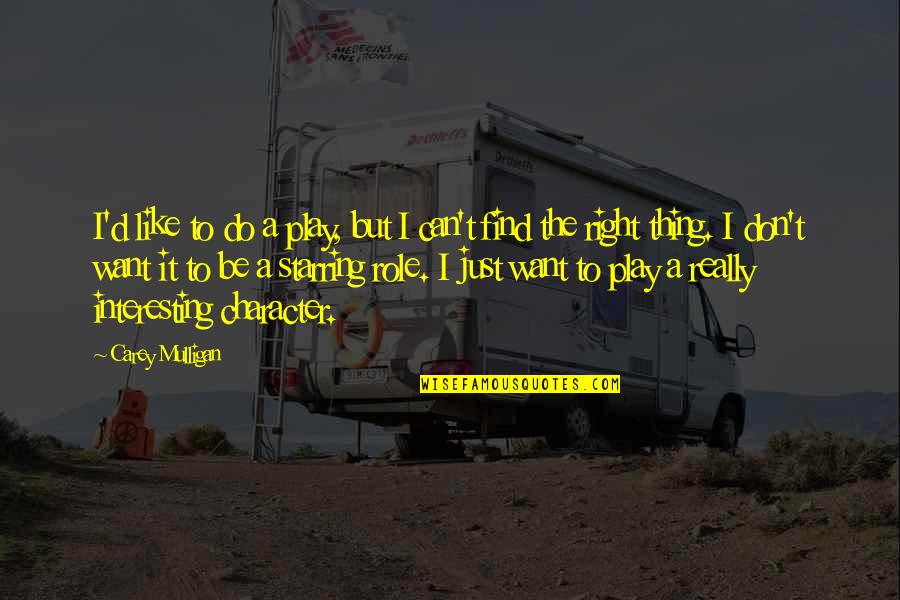 She Who Dreams Quotes By Carey Mulligan: I'd like to do a play, but I She Who Dreams Quotes By Carey Mulligan: I'd like to do a play, but I