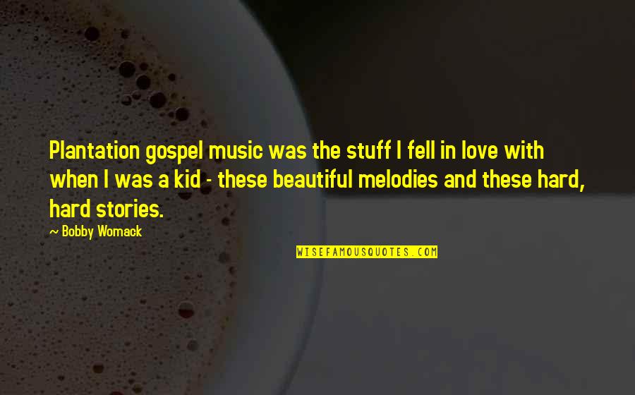 She Who Kneels Before God Quotes By Bobby Womack: Plantation gospel music was the stuff I fell She Who Kneels Before God Quotes By Bobby Womack: Plantation gospel music was the stuff I fell