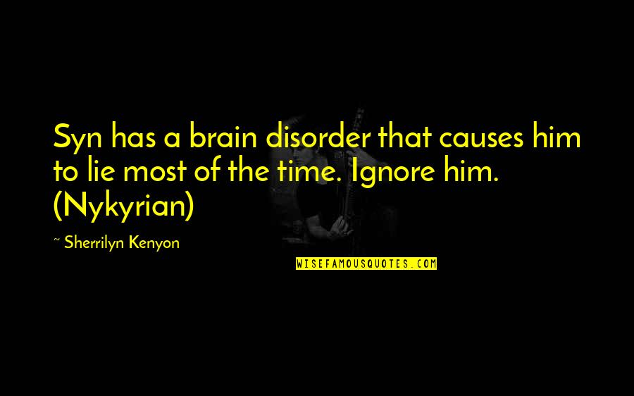 She Who Must Be Obeyed Quotes By Sherrilyn Kenyon: Syn has a brain disorder that causes him