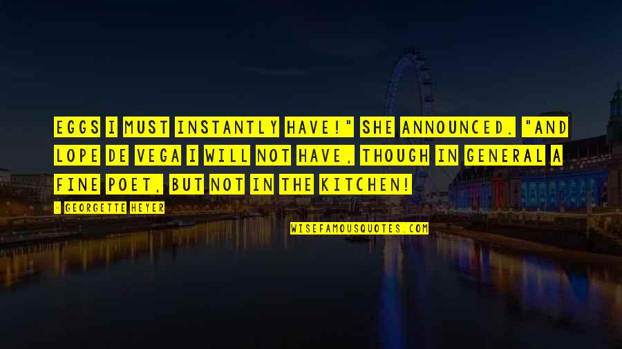 She Will Be Fine Quotes By Georgette Heyer: Eggs I must instantly have!" she announced. "And