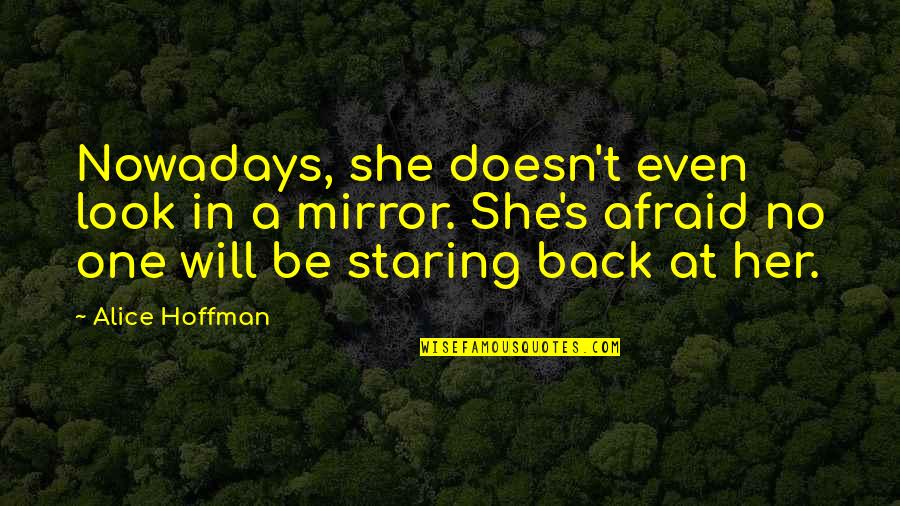 She Will Be Quotes By Alice Hoffman: Nowadays, she doesn't even look in a mirror. She Will Be Quotes By Alice Hoffman: Nowadays, she doesn't even look in a mirror.