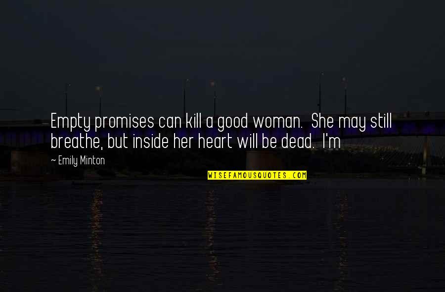 She Will Be Quotes By Emily Minton: Empty promises can kill a good woman. She She Will Be Quotes By Emily Minton: Empty promises can kill a good woman. She