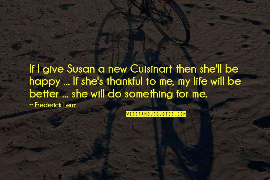 She Will Be Quotes By Frederick Lenz: If I give Susan a new Cuisinart then
