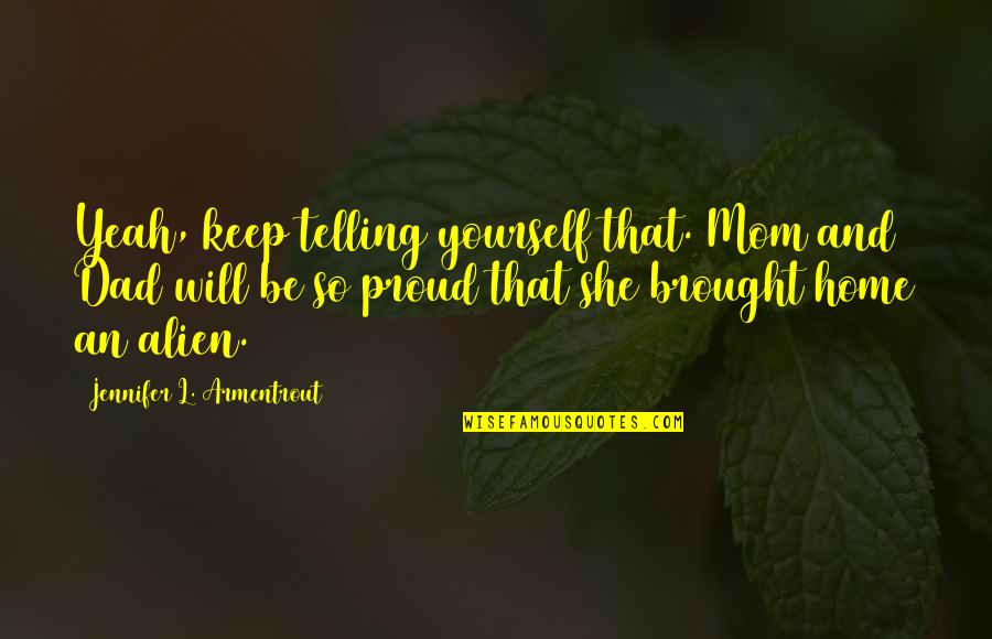 She Will Be Quotes By Jennifer L. Armentrout: Yeah, keep telling yourself that. Mom and Dad She Will Be Quotes By Jennifer L. Armentrout: Yeah, keep telling yourself that. Mom and Dad
