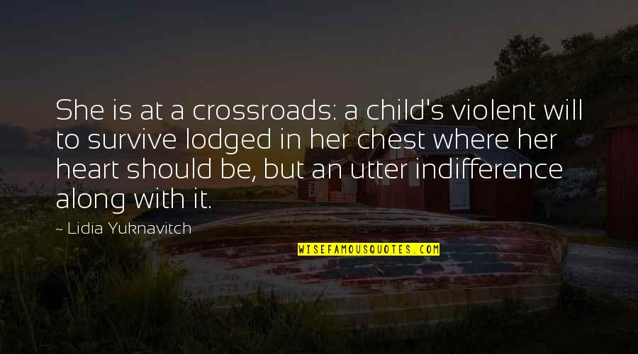 She Will Be Quotes By Lidia Yuknavitch: She is at a crossroads: a child's violent She Will Be Quotes By Lidia Yuknavitch: She is at a crossroads: a child's violent