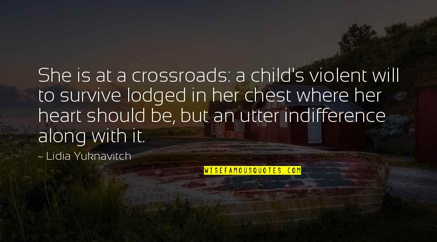 She Will Be Quotes By Lidia Yuknavitch: She is at a crossroads: a child's violent