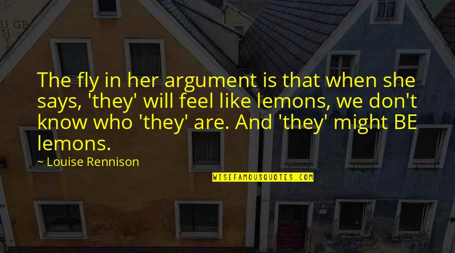 She Will Be Quotes By Louise Rennison: The fly in her argument is that when