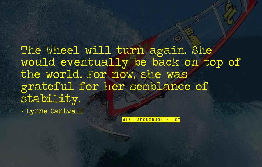 She Will Be Quotes By Lynne Cantwell: The Wheel will turn again. She would eventually She Will Be Quotes By Lynne Cantwell: The Wheel will turn again. She would eventually