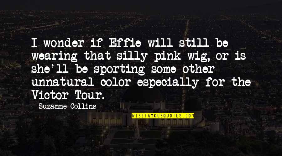 She Will Be Quotes By Suzanne Collins: I wonder if Effie will still be wearing