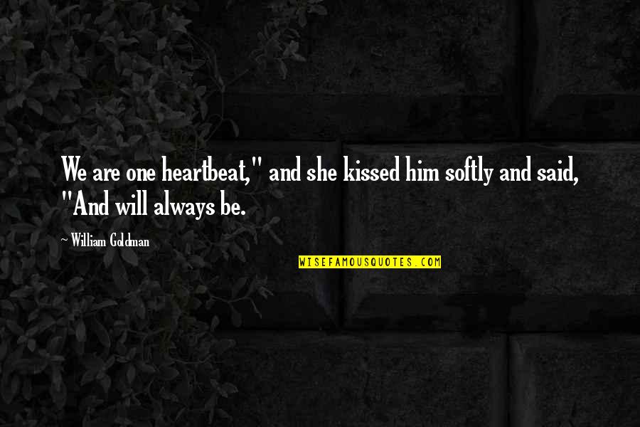 She Will Be Quotes By William Goldman: We are one heartbeat," and she kissed him