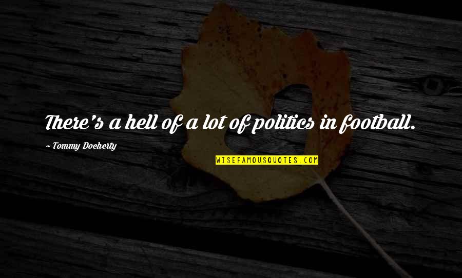 She Will Break Your Heart Quotes By Tommy Docherty: There's a hell of a lot of politics She Will Break Your Heart Quotes By Tommy Docherty: There's a hell of a lot of politics