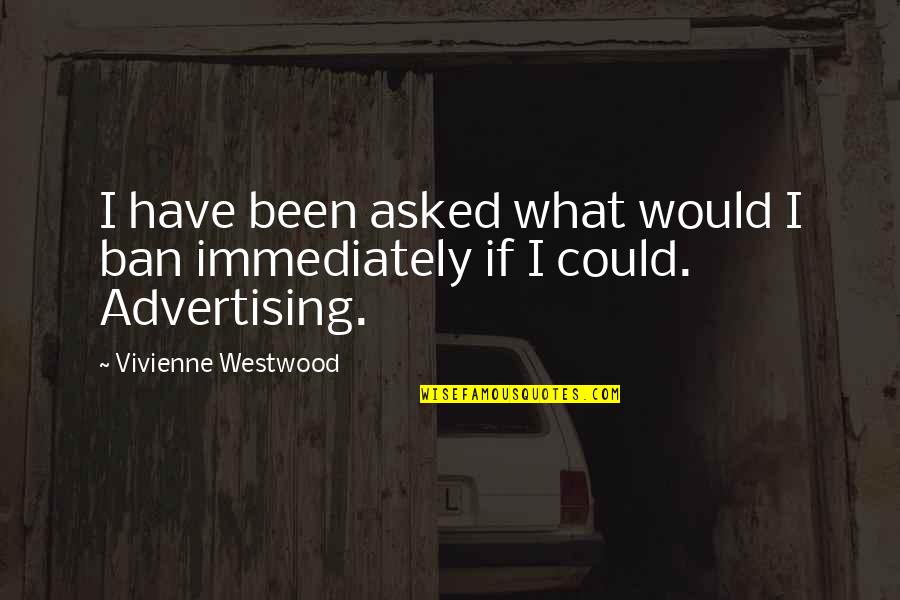 She Will Change The World Quotes By Vivienne Westwood: I have been asked what would I ban