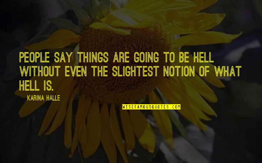 She Will Move On Quotes By Karina Halle: People say things are going to be Hell
