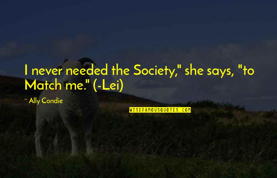She Will Never Be Me Quotes By Ally Condie: I never needed the Society," she says, "to