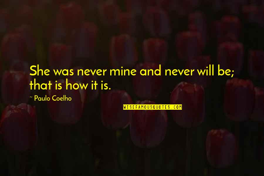 She Will Never Be Mine Quotes By Paulo Coelho: She was never mine and never will be;