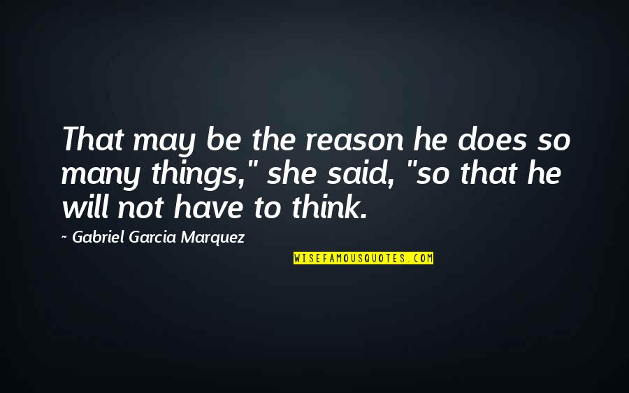 She Will Quotes By Gabriel Garcia Marquez: That may be the reason he does so