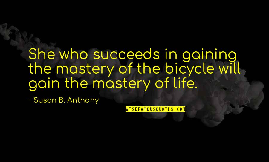 She Will Quotes By Susan B. Anthony: She who succeeds in gaining the mastery of