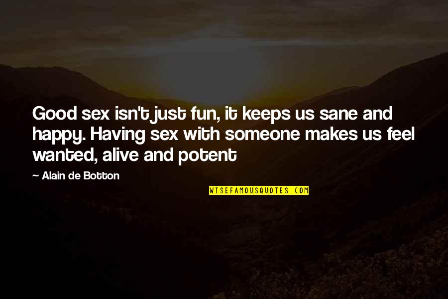 She Will Regret Leaving Me Quotes By Alain De Botton: Good sex isn't just fun, it keeps us