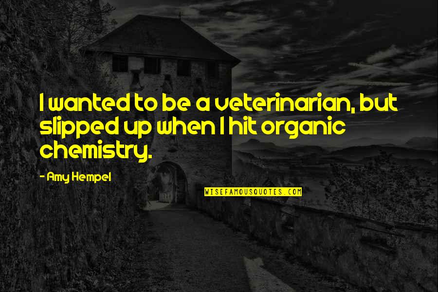 She Will Regret Leaving Me Quotes By Amy Hempel: I wanted to be a veterinarian, but slipped