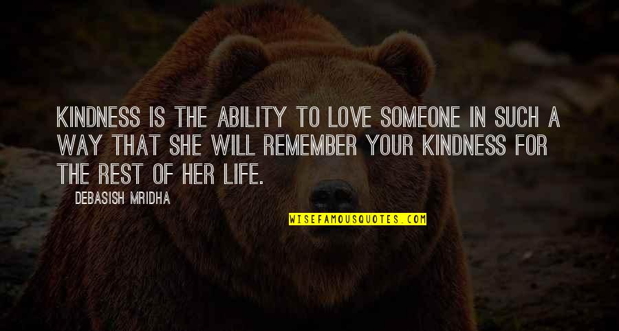 She Will Remember Your Kindness Quotes By Debasish Mridha: Kindness is the ability to love someone in