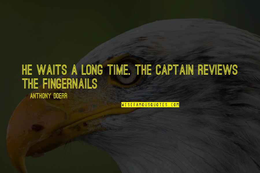 She Will Rise Quote Quotes By Anthony Doerr: He waits a long time. The captain reviews She Will Rise Quote Quotes By Anthony Doerr: He waits a long time. The captain reviews
