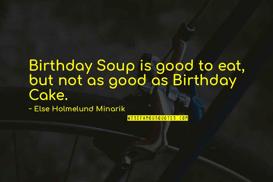 She Will Smile Quotes By Else Holmelund Minarik: Birthday Soup is good to eat, but not She Will Smile Quotes By Else Holmelund Minarik: Birthday Soup is good to eat, but not