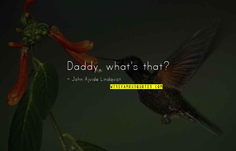 She Will Smile Quotes By John Ajvide Lindqvist: Daddy, what's that? She Will Smile Quotes By John Ajvide Lindqvist: Daddy, what's that?