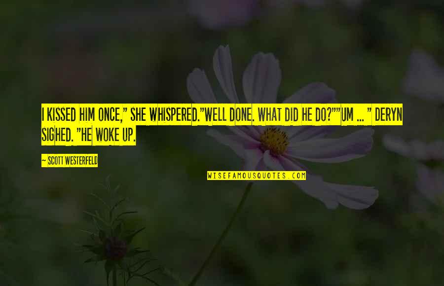 She Woke Up Quotes By Scott Westerfeld: I kissed him once," she whispered."Well done. What