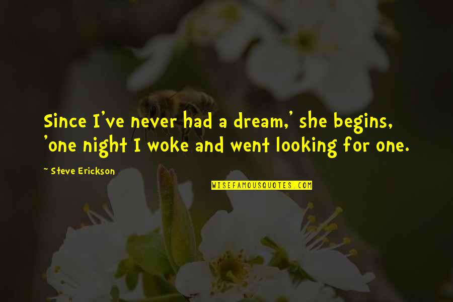 She Woke Up Quotes By Steve Erickson: Since I've never had a dream,' she begins,