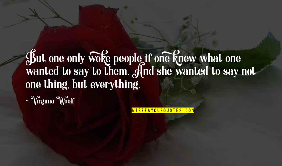 She Woke Up Quotes By Virginia Woolf: But one only woke people if one knew