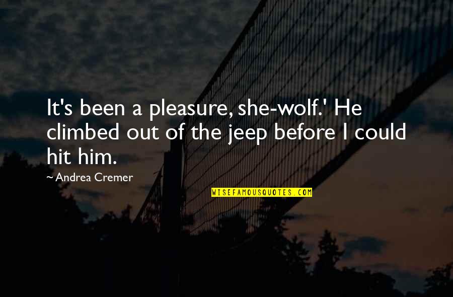 She Wolves Quotes By Andrea Cremer: It's been a pleasure, she-wolf.' He climbed out