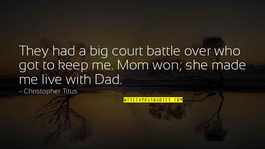 She Won Quotes By Christopher Titus: They had a big court battle over who She Won Quotes By Christopher Titus: They had a big court battle over who