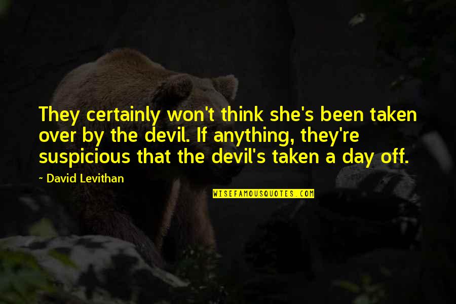 She Won Quotes By David Levithan: They certainly won't think she's been taken over She Won Quotes By David Levithan: They certainly won't think she's been taken over