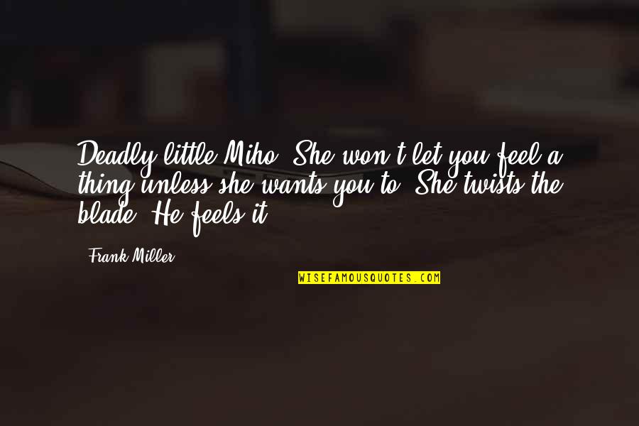 She Won Quotes By Frank Miller: Deadly little Miho. She won't let you feel She Won Quotes By Frank Miller: Deadly little Miho. She won't let you feel