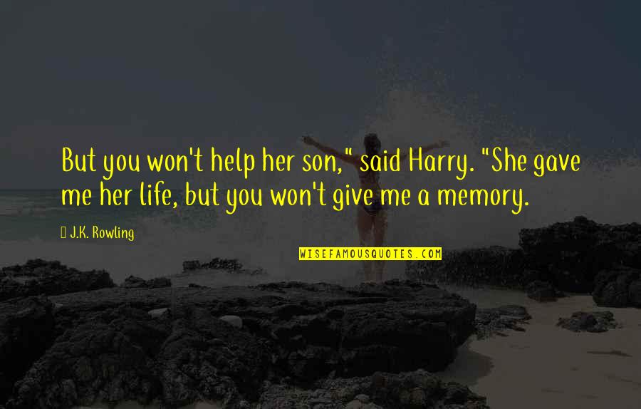 She Won Quotes By J.K. Rowling: But you won't help her son," said Harry. She Won Quotes By J.K. Rowling: But you won't help her son," said Harry.