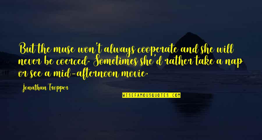 She Won Quotes By Jonathan Tropper: But the muse won't always cooperate and she She Won Quotes By Jonathan Tropper: But the muse won't always cooperate and she