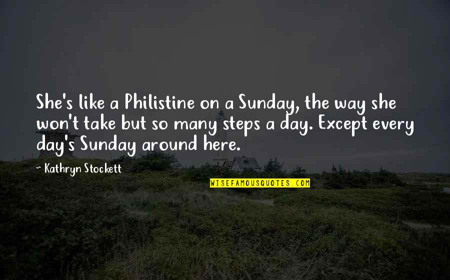 She Won Quotes By Kathryn Stockett: She's like a Philistine on a Sunday, the She Won Quotes By Kathryn Stockett: She's like a Philistine on a Sunday, the