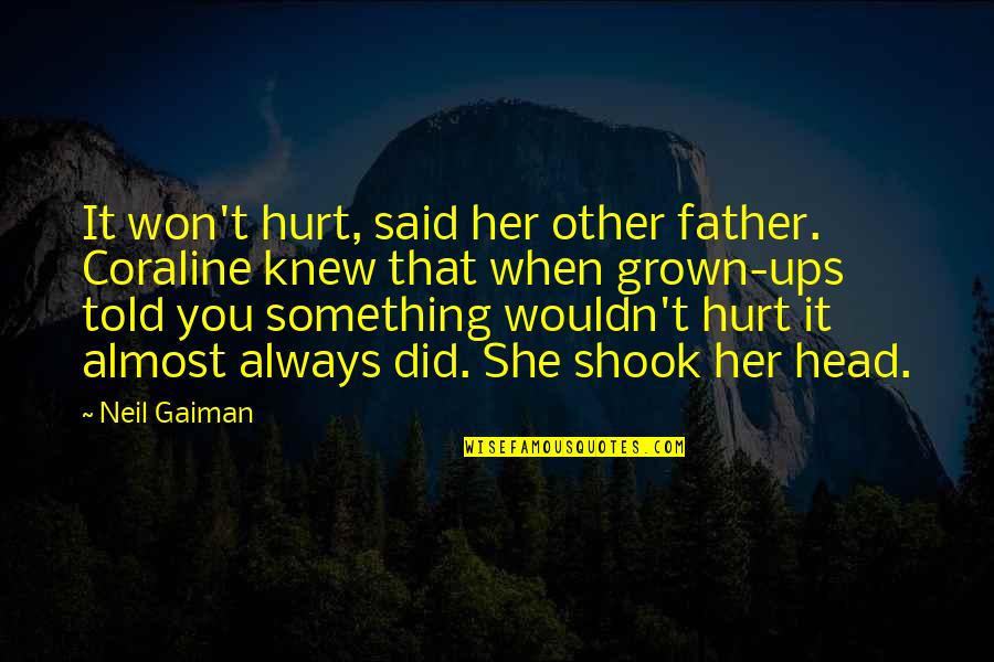 She Won Quotes By Neil Gaiman: It won't hurt, said her other father. Coraline She Won Quotes By Neil Gaiman: It won't hurt, said her other father. Coraline
