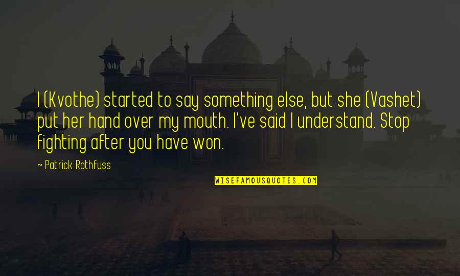 She Won Quotes By Patrick Rothfuss: I (Kvothe) started to say something else, but She Won Quotes By Patrick Rothfuss: I (Kvothe) started to say something else, but