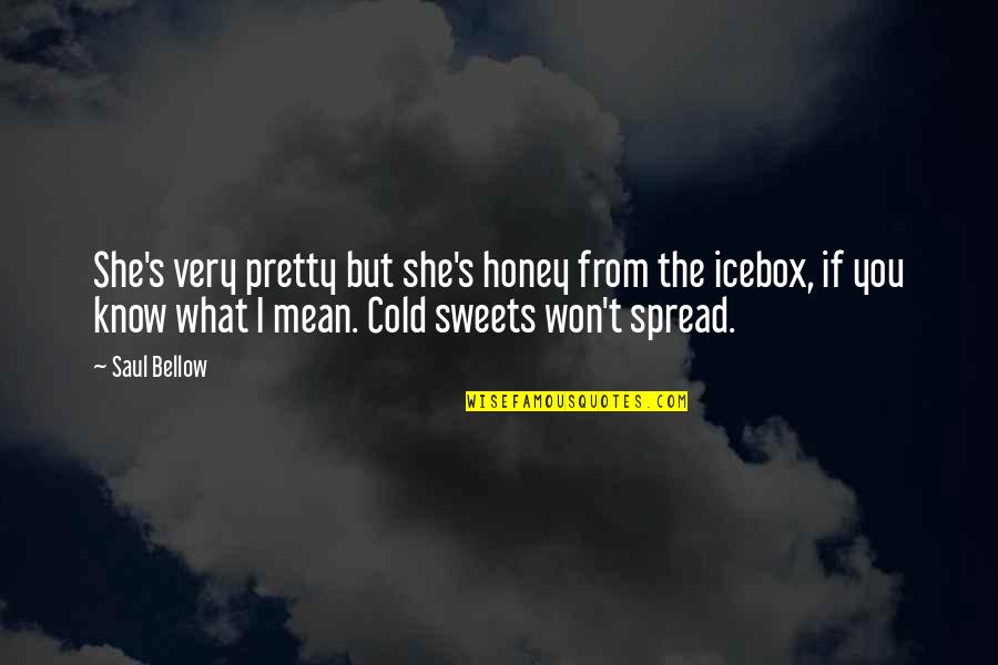 She Won Quotes By Saul Bellow: She's very pretty but she's honey from the She Won Quotes By Saul Bellow: She's very pretty but she's honey from the