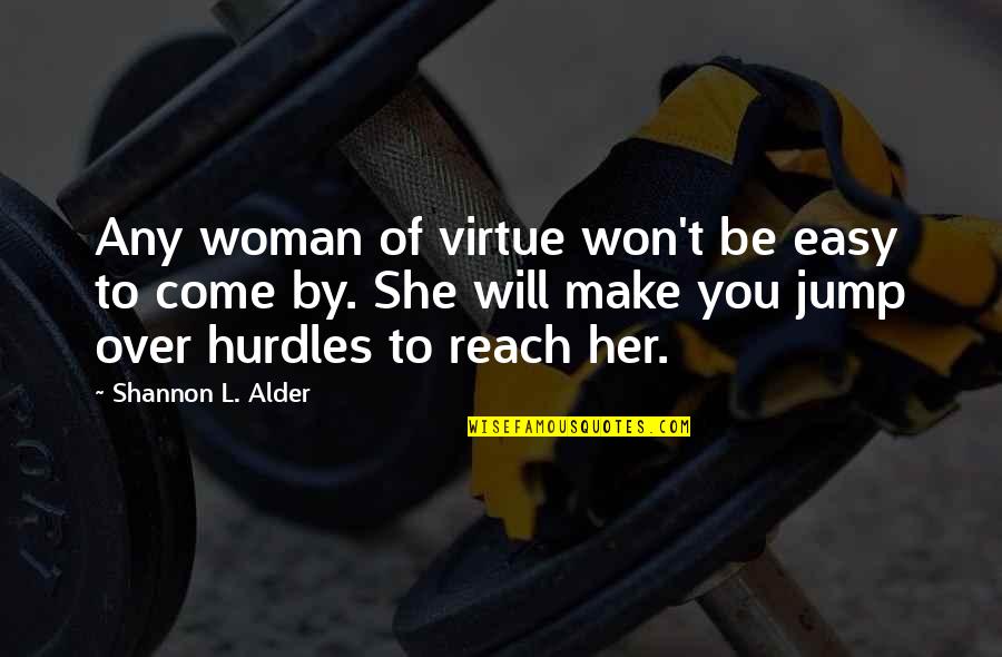 She Won Quotes By Shannon L. Alder: Any woman of virtue won't be easy to She Won Quotes By Shannon L. Alder: Any woman of virtue won't be easy to
