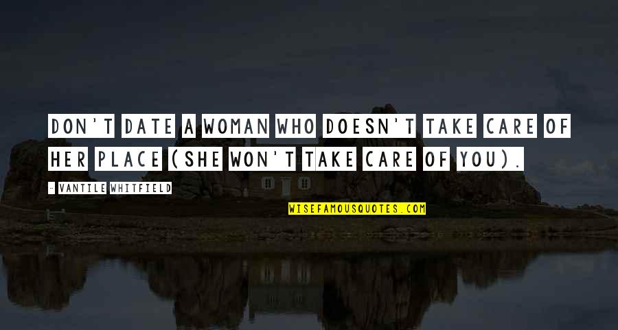 She Won Quotes By Vantile Whitfield: Don't date a woman who doesn't take care She Won Quotes By Vantile Whitfield: Don't date a woman who doesn't take care