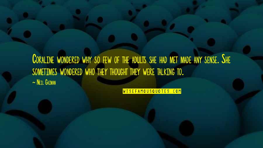 She Wondered Quotes By Neil Gaiman: Coraline wondered why so few of the adults