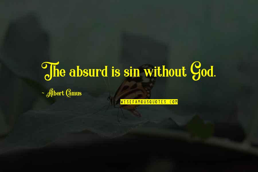 She Won't Be Easy Quotes By Albert Camus: The absurd is sin without God.