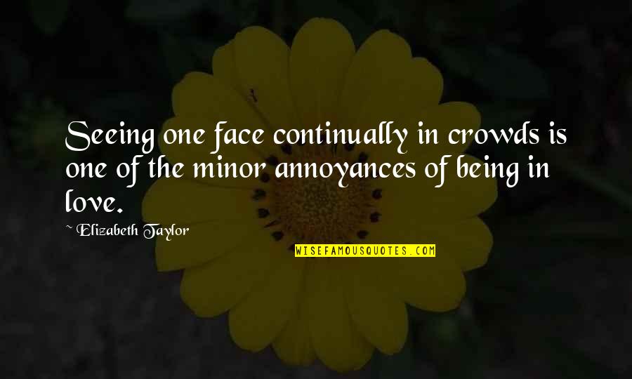 She Won't Be Easy Quotes By Elizabeth Taylor: Seeing one face continually in crowds is one