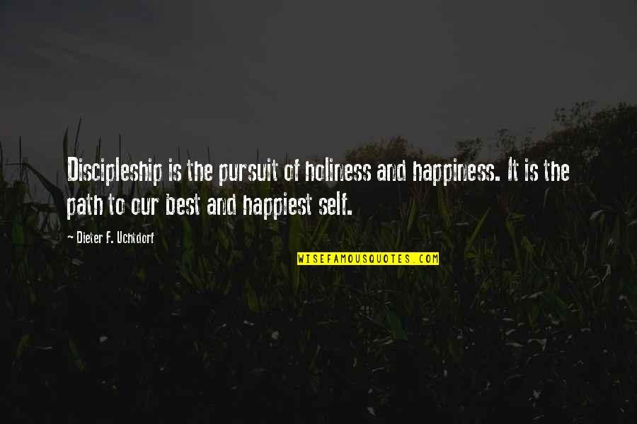 She Wont Quit Quotes By Dieter F. Uchtdorf: Discipleship is the pursuit of holiness and happiness.
