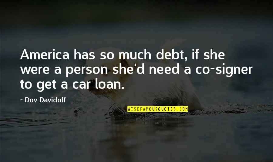 She Wont Quit Quotes By Dov Davidoff: America has so much debt, if she were