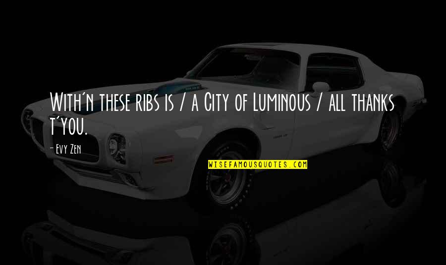 She Wont Quit Quotes By Evy Zen: With'n these ribs is / a City of